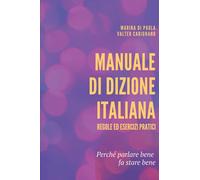 Manuale di Dizione Italiana: Regole ed esercizi pratici (Tecnica e Salute della Voce)