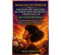 MANUALE DI ESERCIZI PER LA GESTIONE DEL DISTURBO DA STRESS POST-TRAUMATICO COMPLESSO, RI