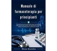 Manuale di farmacoterapia per principianti: Una guida pratica allo studio della terapia farmacologica, della sicurezza dei farmaci e del ragionamento clinico per studenti di infermieristica e professi