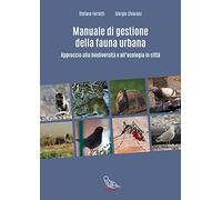 Manuale di gestione della fauna urbana. Approccio alla biodiversità e all'ecologia in città