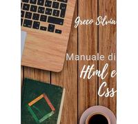 Manuale Di HTML e CSS: Con tanti codici pronti a l'uso