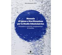 Manuale di igiene e sterilizzazione per lo studio odontoiatrico. Procedure e attività complementari di riordino (Gestione dello studio odontoiatrico)