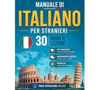 Manuale di Italiano per stranieri con 30 giorni di lezioni e insegnamenti pratici per apprendere velocemente: Libro con grammatica italiana e VIDEO SPIEGAZIONI INCLUSE