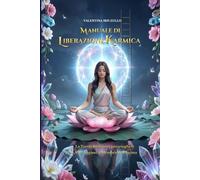 Manuale di Liberazione Karmica: La Tavola Radionica per Sciogliere Patti, Voti, Legami e Memorie dell’Anima