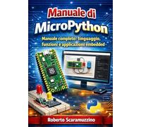 Manuale di MicroPhyton: Linguaggio, funzioni e applicazioni embedded (Elettronica. Manuali e Laboratori)