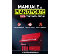 Manuale di Pianoforte 2024 con Videolezioni: Esercizi e soluzioni, Pratico e Veloce, Testato e Garantito