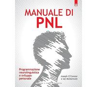Manuale di PNL. Programmazione neurolinguistica e sviluppo personale (NFP. Le chiavi del successo)