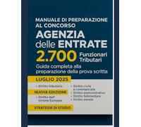 Manuale di preparazione al concorso Agenzia delle Entrate: 2.700 Funzionari Tributari Guida completa alla preparazione della prova scritta