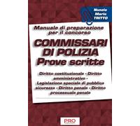 Manuale di preparazione per il concorso Commissari di Polizia - Prove scritte