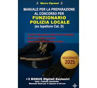 MANUALE DI PREPARAZIONE PER IL CONCORSO DA FUNZIONARIO DI POLIZIA LOCALE (ex. Istruttore Cat.D): L'unico manuale in commercio per la preparazione al ruolo di FUNZIONARIO