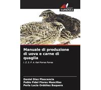 Manuale di produzione di uova e carne di quaglia: I. Z. S. P. A. Karl Porras Porras