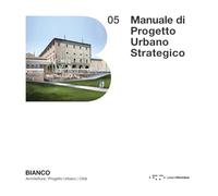 Manuale di progetto urbano strategico. Per la Smart City come Città delle persone 4.0 (Bianco)