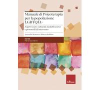 Manuale di psicoterapia per la popolazione LGBTQIA+. Aspetti socio-culturali, modelli teorici e protocolli di intervento