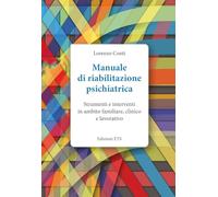 Manuale di riabilitazione psichiatrica. Strumenti e interventi in ambito familiare, clinico e lavorativo (Compendium academicum)