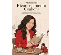 Manuale Di riconoscimento coglioni: Guida pratica per identificarli in cinque minuti disinnescarle in 10 e non richiamarli mai più: 4 (Percorso Rinascita - Parole per ricominciare)