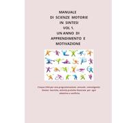MANUALE DI SCIENZE MOTORIE IN SINTESI VOL 1: PROGRAMMAZIONE ANNUALE CON CINQUE UDA : Sintesi teoriche, attività illustrate e verifiche.