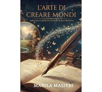 Manuale di Scrittura Creativa: L'arte di creare mondi