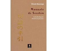 Manuale di Sesshin. Guida alla diagnosi attraverso la pressione (I libri delle discipline naturali)