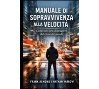 MANUALE DI SOPRAVVIVENZA ALLA VELOCITÀ: Come non farsi distruggere dal ritmo del mondo (FRANK ALMOND BOOKS)