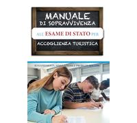 Manuale di sopravvivenza all'esame di Stato per Accoglienza Turistica
