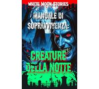 Manuale di Sopravvivenza: Creature della notte: Vampiri, Transilvania, creature della notte: guida essenziale