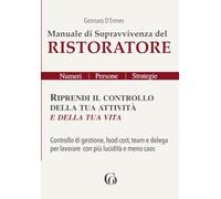 Manuale di Sopravvivenza del RISTORATORE - Riprendi il controllo della tua attività e della tua vita: Controllo di gestione, food cost, team e delega ... Ho.Re.Ca | Numeri, Persone, Strategie)