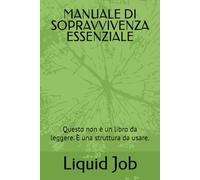 MANUALE DI SOPRAVVIVENZA ESSENZIALE: Questo non è un libro da leggere. È una struttura da usare.