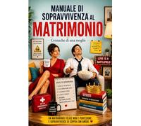 Manuale di Sopravvivenza Matrimoniale: cronache di una moglie