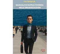 Manuale di sopravvivenza nelle organizzazioni