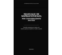 Manuale di sopravvivenza per conversazioni inutili: Tecniche avanzate per restare vivi mentre qualcuno trasforma il nulla in parole. (Letteratura inutile di alta classe)