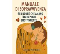 MANUALE DI SOPRAVVIVENZA PER DONNE CHE AMANO UOMINI EMOTIVAMENTE SORDI