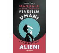 Manuale di sopravvivenza per esseri umani che si sentono alieni