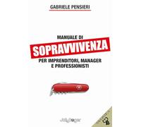 Manuale di sopravvivenza per imprenditori, manager e professionisti (Saggistica)