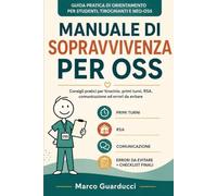 Manuale di Sopravvivenza per OSS: Consigli pratici per tirocinio, primi turni, RSA, comunicazione ed errori da evitare