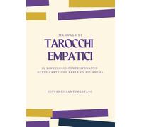 Manuale di Tarocchi Empatici: Il linguaggio contemporaneo della carte che parlano all'anima