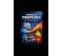 MANUALE DI TERMOTECNICA: MANUALE TECNICO PROFESSIONALE