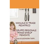 MANUALE DI TRIAGE PEDIATRICO del GRUPPO REGIONALE TRIAGE SIMEUP PIEMONTE: a cura di Eleonora TAPPI