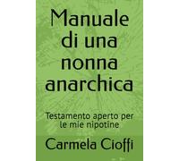 Manuale di una nonna anarchica: Testamento aperto per le mie nipotine