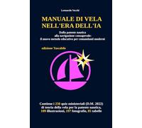 MANUALE DI VELA NELL'ERA DELL'IA: Dalla patente nautica alla navigazione consapevole: il nuovo metodo educativo per comandanti moderni (edizione Tascabile)