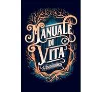Manuale di vita: Edizione illustrata: filosofia stoica applicata in 53 lezioni di libertà e autocontrollo (dall’Enchiridion di Epitteto)
