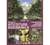 Manuale di viticoltura biodinamica. La prima guida pratica per applicare il metodo agricolo biodinamico al vigneto. Ediz. illustrata (Coltivare secondo natura)