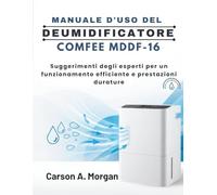 MANUALE D'USO DEL DEUMIDIFICATORE COMFEE MDDF-16: Suggerimenti degli esperti per un funzionamento efficiente e prestazioni durature