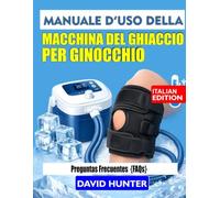 MANUALE D'USO DELLA MACCHINA DEL GHIACCIO PER GINOCCHIO: Consigli, linee guida di sicurezza e tecniche per una cura efficace del ginocchio