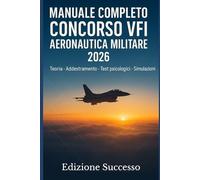 Manuale essenziale per superare il Concorso 1.050 VFI Aeronautica Militare 2026: Teoria, Addestramento e Simulazioni Ufficiali