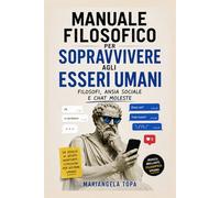 Manuale filosofico per sopravvivere agli esseri umani: Filosofi, ansia sociale e chat moleste