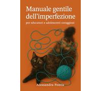 Manuale gentile dell'imperfezione: per educatori e adolescenti coraggiosi (Cultura dell'Errore)