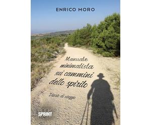 Manuale minimalista sui cammini dello spirito. Diario di viaggio