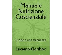 Manuale Nutrizione Coscienziale: Il cibo è una frequenza