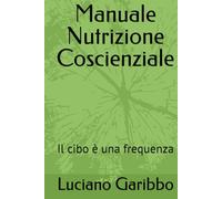 Manuale Nutrizione Coscienziale: Il cibo è una frequenza