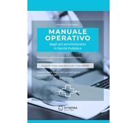 Manuale operativo degli atti amministrativi in Sanità Pubblica: redazione, gestione e responsabilità nel procedimento amministrativo sanitario - aggiornato all’utilizzo dell’intelligenza artificiale